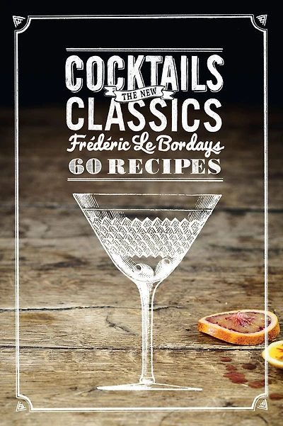 Cocktails: The New Classics