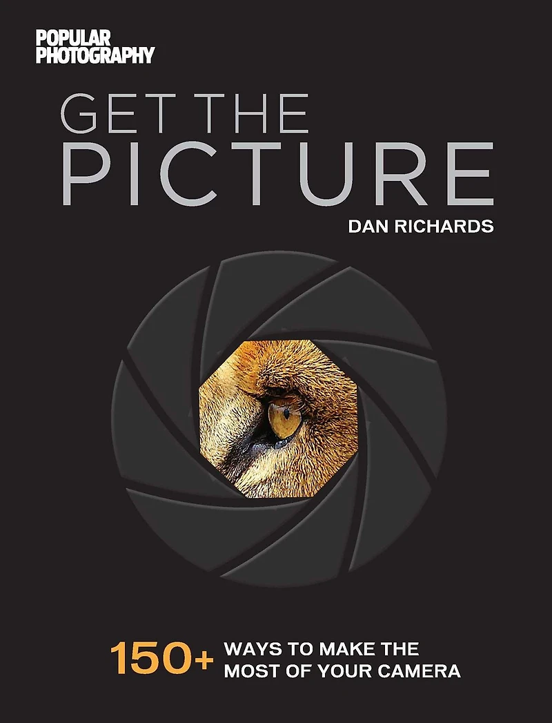 Get the Picture: 150+ Ways to Make Most of Your Camera