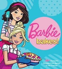 Barbie Bakes: 50+ Fantastic Recipes from & Her Friends