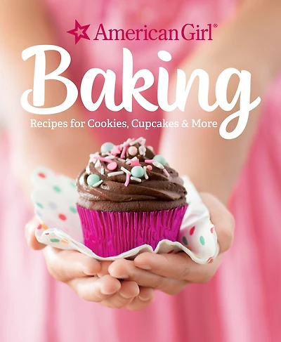 American Girl Baking: Recipes for Cookies, Cupcakes & More
