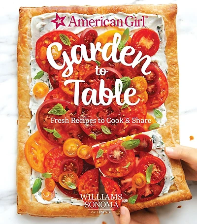 American Girl: Garden to Table: Fresh Recipes Cook & Share