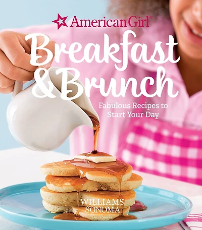 American Girl: Breakfast & Brunch: Fabulous Recipes to Start Your Day
