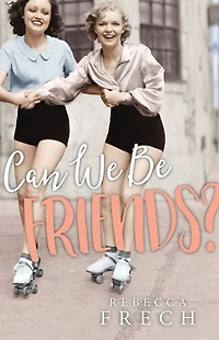 Can We Be Friends?