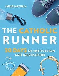 The Catholic Runner: 30 Days of Motivation and Inspiration