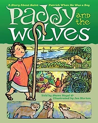 Paddy and the Wolves: A Story about St. Patrick as a Boy