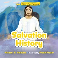 Teeny Tiny Theology: Salvation History