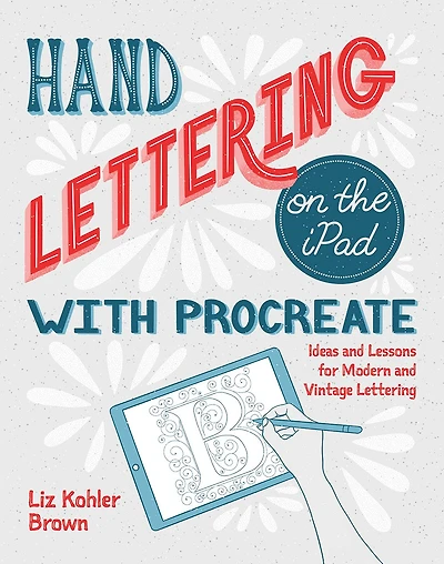 Hand Lettering on the iPad with Procreate: Ideas and Lessons for Modern Vintage