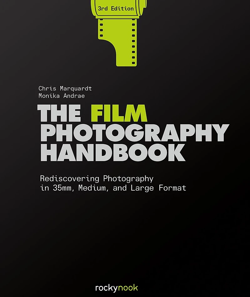 The Film Photography Handbook, 3rd Edition: Rediscovering 35mm, Medium, and Large Format
