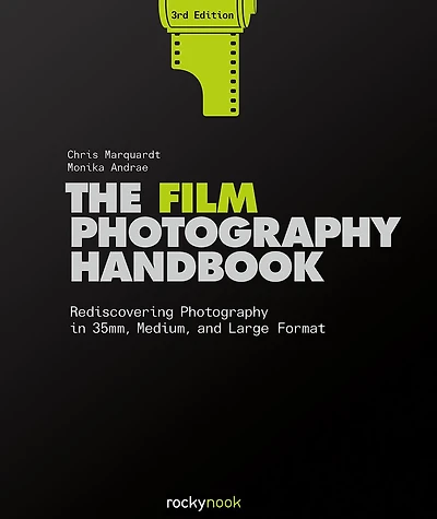 The Film Photography Handbook, 3rd Edition: Rediscovering 35mm, Medium, and Large Format
