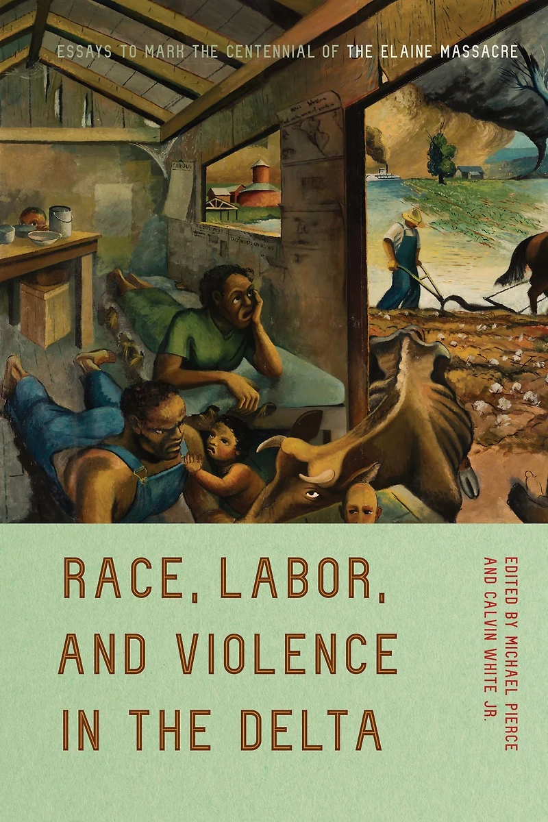 Race, Labor, and Violence the Delta: Essays to Mark Centennial of Elaine Massacre