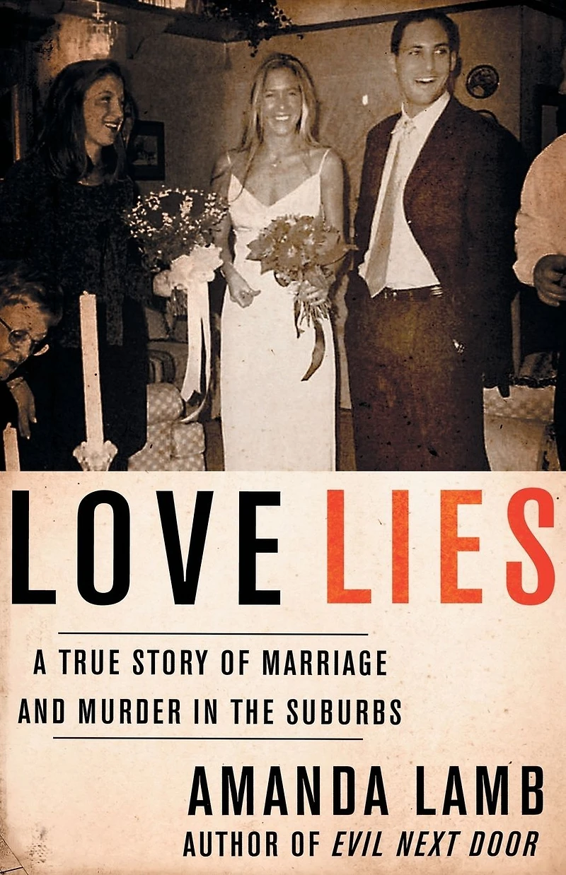 Love Lies: A True Story of Marriage and Murder the Suburbs