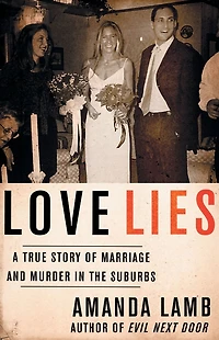 Love Lies: A True Story of Marriage and Murder the Suburbs