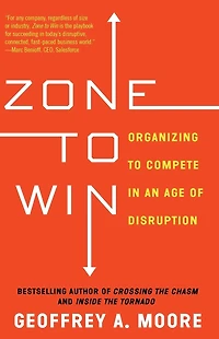 Zone to Win: Organizing Compete an Age of Disruption