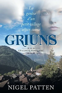 Griuns: La genèse d'un petit village alpin suisse - Un conte populaire