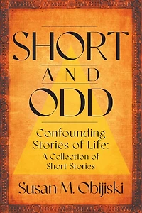 Short and Odd: Confounding Stories of Life a Collection