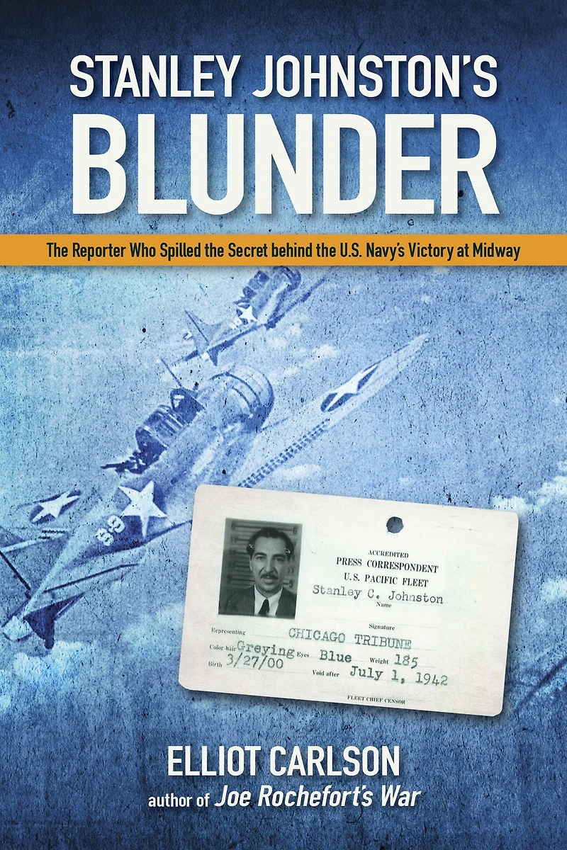 Stanley Johnston's Blunder: the Reporter Who Spilled Secret Behind U.S. Navy's Victory at Midway