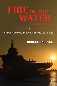 Fire on the Water, Second Edition: China, America, and Future of Pacific