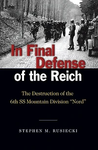 Final Defense of the Reich: Destruction 6th SS Mountain Divison "Nord"