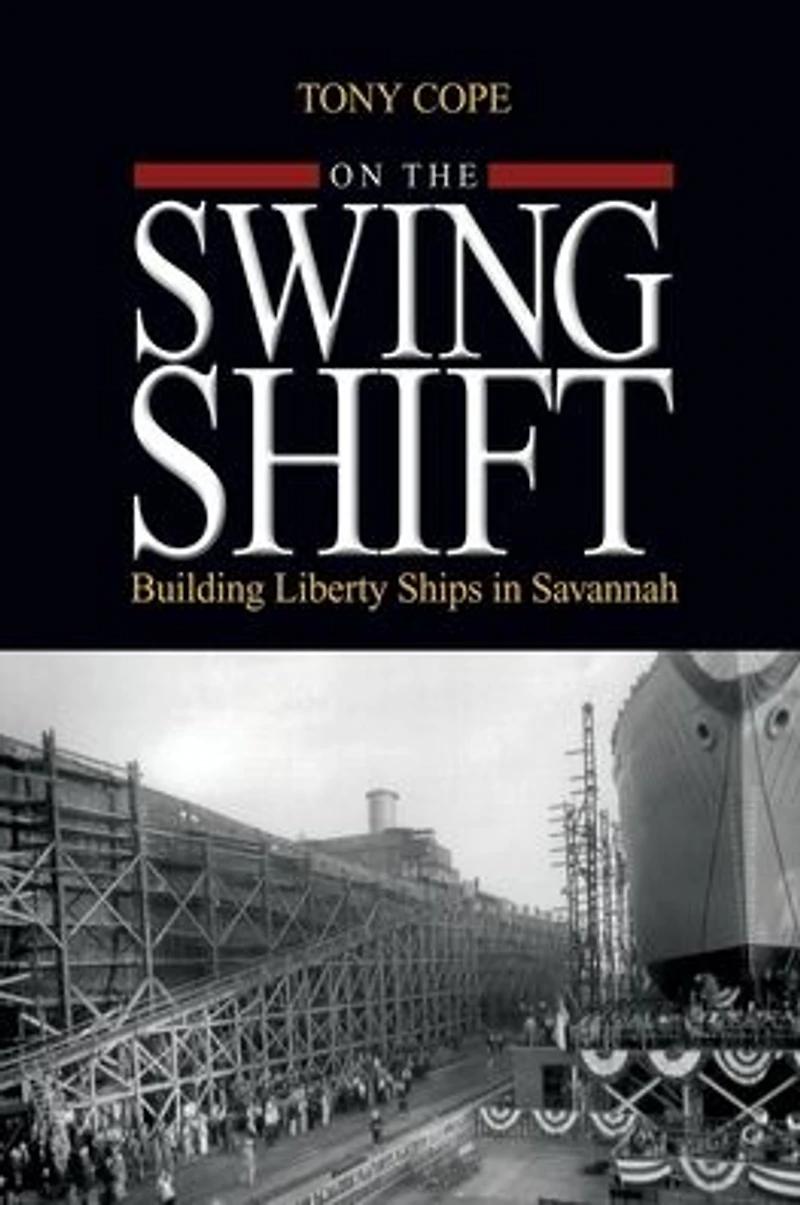 On the Swing Shift: Building Liberty Ships in Savannah