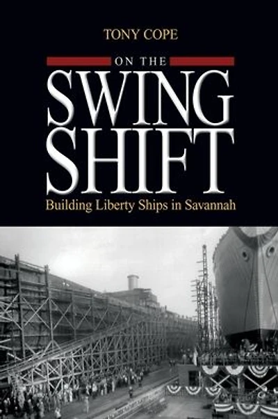 On the Swing Shift: Building Liberty Ships in Savannah
