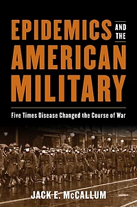 Epidemics and the American Military: Five Times Disease Changed Course of War