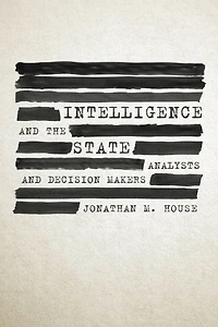 Intelligence and the State: Analysts Decision Makers