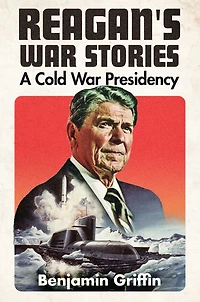 Reagan's War Stories: A Cold Presidency