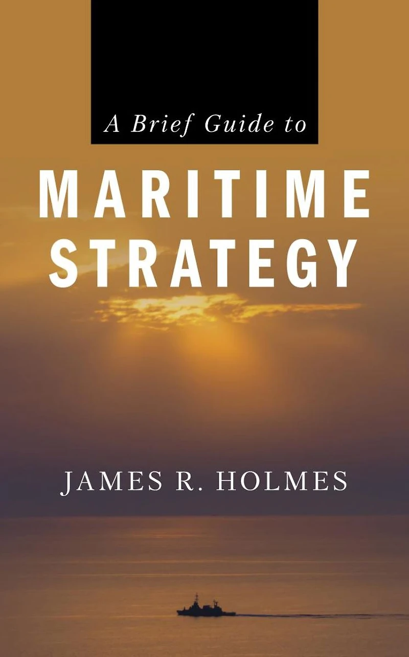 A Brief Guide to Maritime Strategy