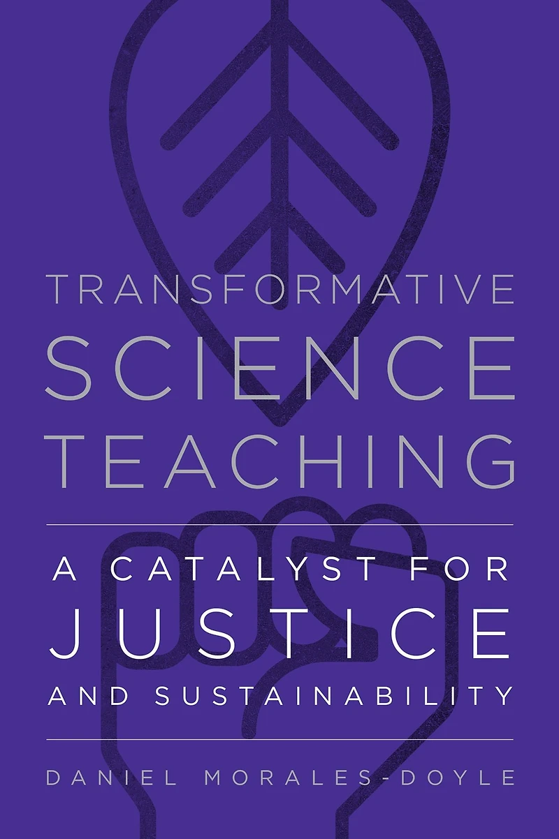 Transformative Science Teaching: A Catalyst for Justice and Sustainability