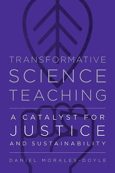 Transformative Science Teaching: A Catalyst for Justice and Sustainability