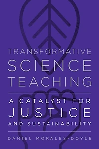 Transformative Science Teaching: A Catalyst for Justice and Sustainability