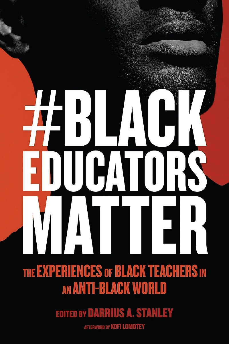 #BlackEducatorsMatter: The Experiences of Black Teachers an Anti-Black World