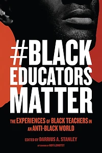 #BlackEducatorsMatter: The Experiences of Black Teachers an Anti-Black World