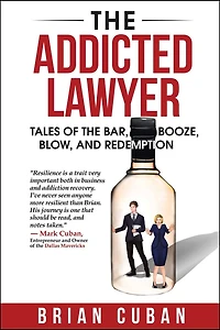 the Addicted Lawyer: Tales of Bar, Booze, Blow, and Redemption