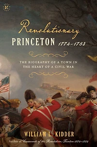 Revolutionary Princeton 1774-1783: the Biography of an American Town Heart a Civil War