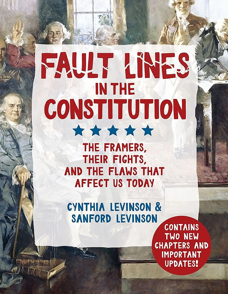 Fault Lines the Constitution (Third Edition): Framers, Their Fights, and Flaws that Affect Us Today