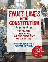 Fault Lines the Constitution (Third Edition): Framers, Their Fights, and Flaws that Affect Us Today