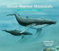 About Marine Mammals: A Guide for Children (Educational Science Book Whales, Dolphins, Polar Bears & More STEM Learning)