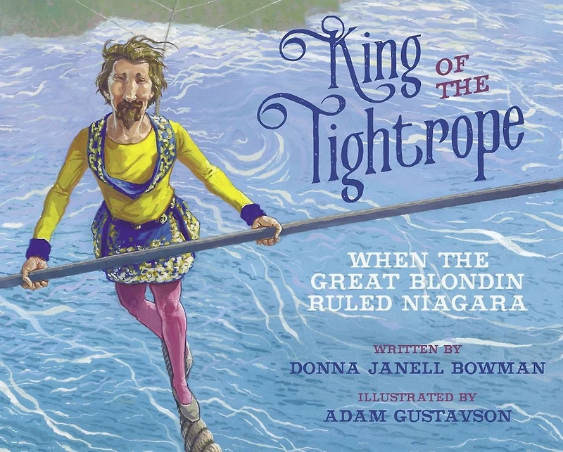 King of the Tightrope: When Great Blondin Ruled Niagara