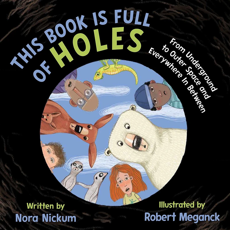 This Book Is Full of Holes: From Underground to Outer Space and Everywhere Between