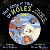This Book Is Full of Holes: From Underground to Outer Space and Everywhere Between