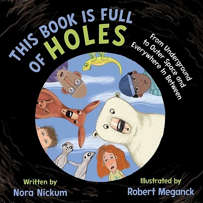 This Book Is Full of Holes: From Underground to Outer Space and Everywhere Between