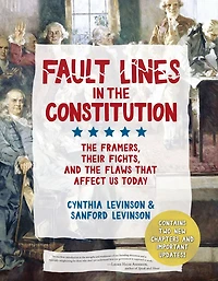 Fault Lines the Constitution (Third Edition): Framers, Their Fights, and Flaws that Affect Us Today