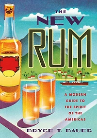 the New Rum: A Modern Guide to Spirit of Americas