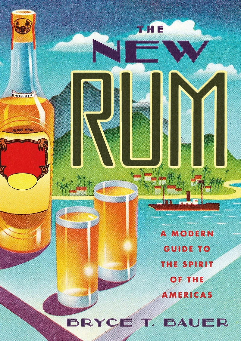 the New Rum: A Modern Guide to Spirit of Americas