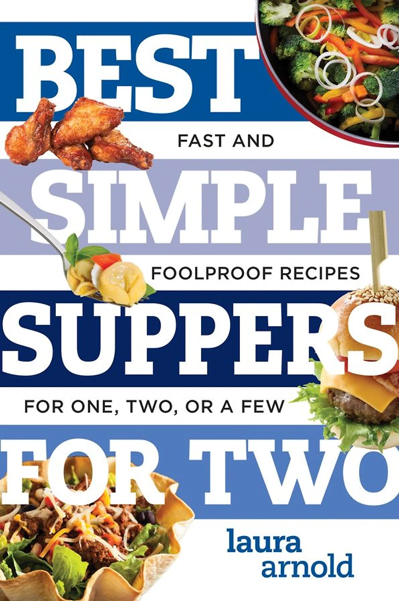 Best Simple Suppers for Two: Fast and Foolproof Recipes One, Two, or a Few