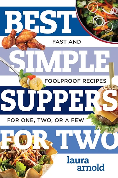Best Simple Suppers for Two: Fast and Foolproof Recipes One, Two, or a Few