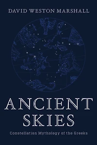 Ancient Skies: Constellation Mythology of the Greeks