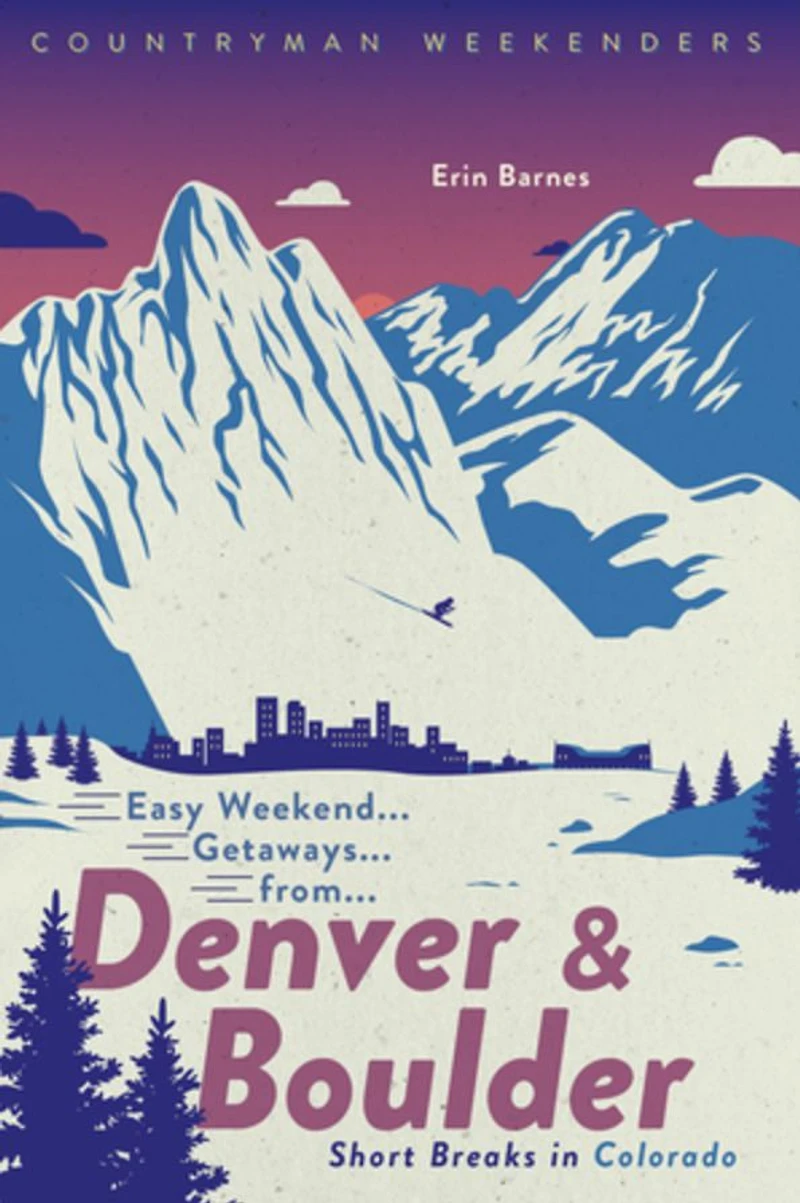 Easy Weekend Getaways from Denver and Boulder: Short Breaks Colorado