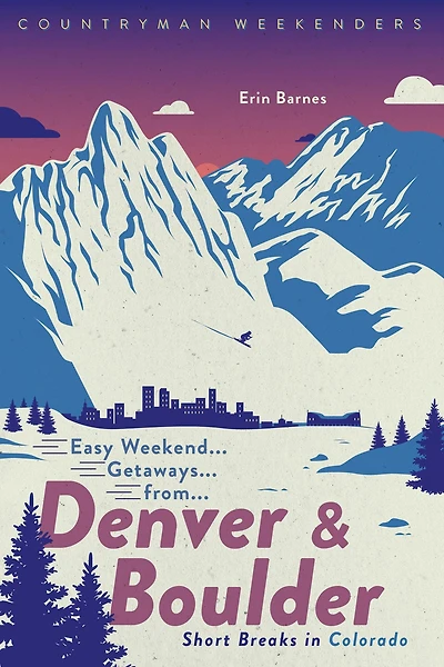 Easy Weekend Getaways from Denver and Boulder: Short Breaks Colorado